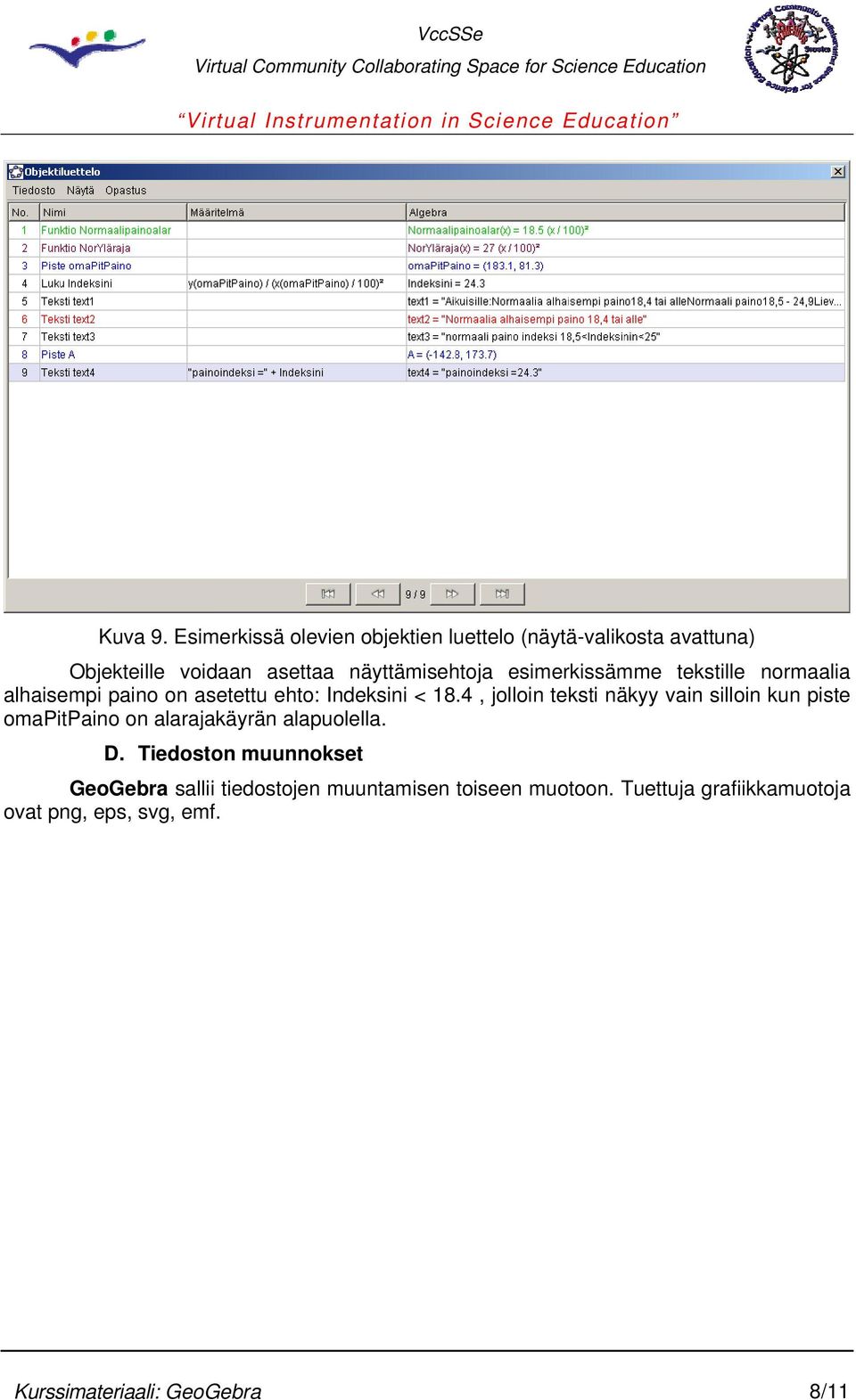 esimerkissämme tekstille normaalia alhaisempi paino on asetettu ehto: Indeksini < 18.