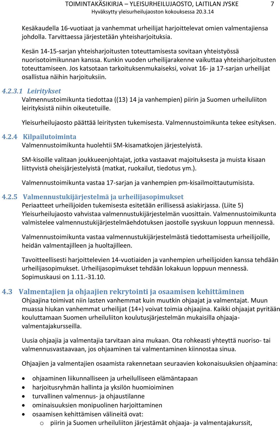 Jos katsotaan tarkoituksenmukaiseksi, voivat 16- ja 17-sarjan urheilijat osallistua näihin harjoituksiin. 4.2.3.