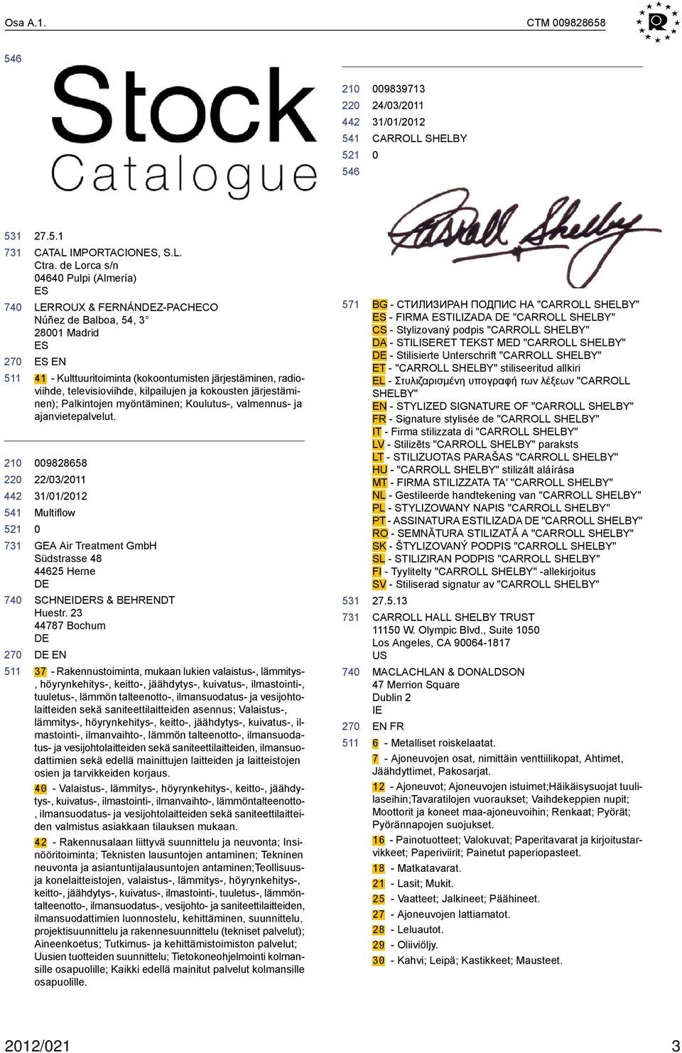 kokousten järjestäminen); Palkintojen myöntäminen; Koulutus-, valmennus- ja ajanvietepalvelut. 9828658 22/3/211 Multiflow GEA Air Treatment GmbH Südstrasse 48 44625 Herne SCHNEIRS & BEHRENDT Huestr.