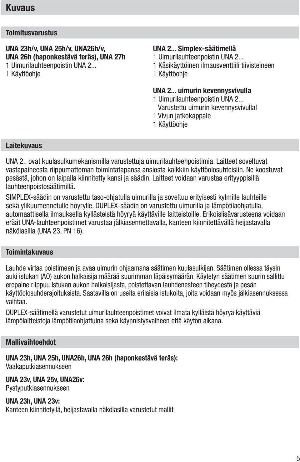 1 Vivun jatkokappale 1 Käyttöohje Laitekuvaus UNA 2.. ovat kuulasulkumekanismilla varustettuja uimurilauhteenpoistimia.