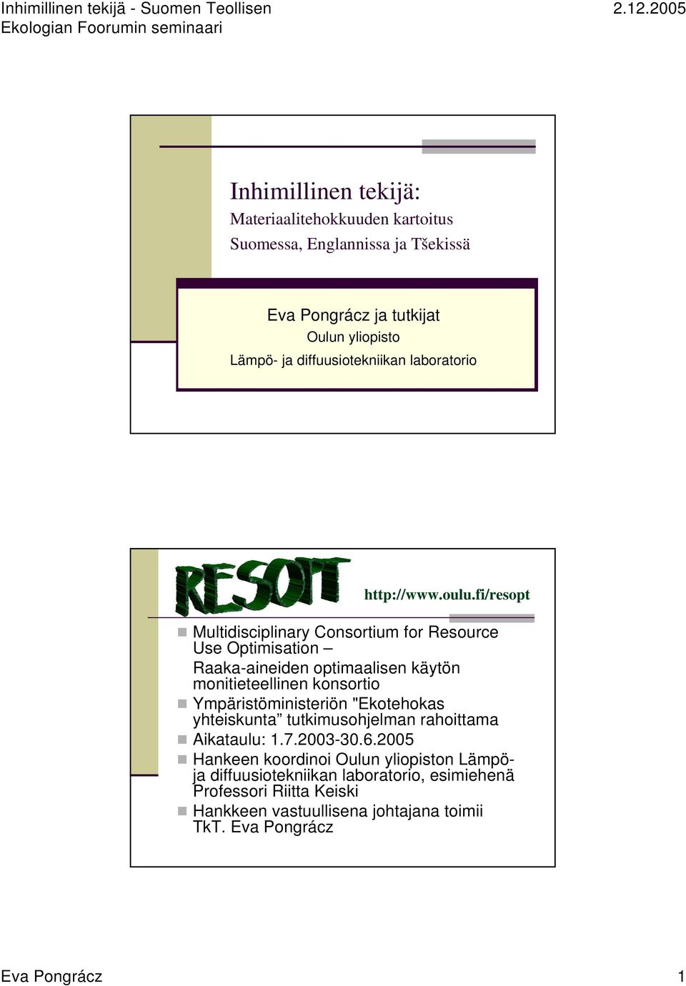 fi/resopt Multidisciplinary Consortium for Resource Use Optimisation Raaka-aineiden optimaalisen käytön monitieteellinen konsortio