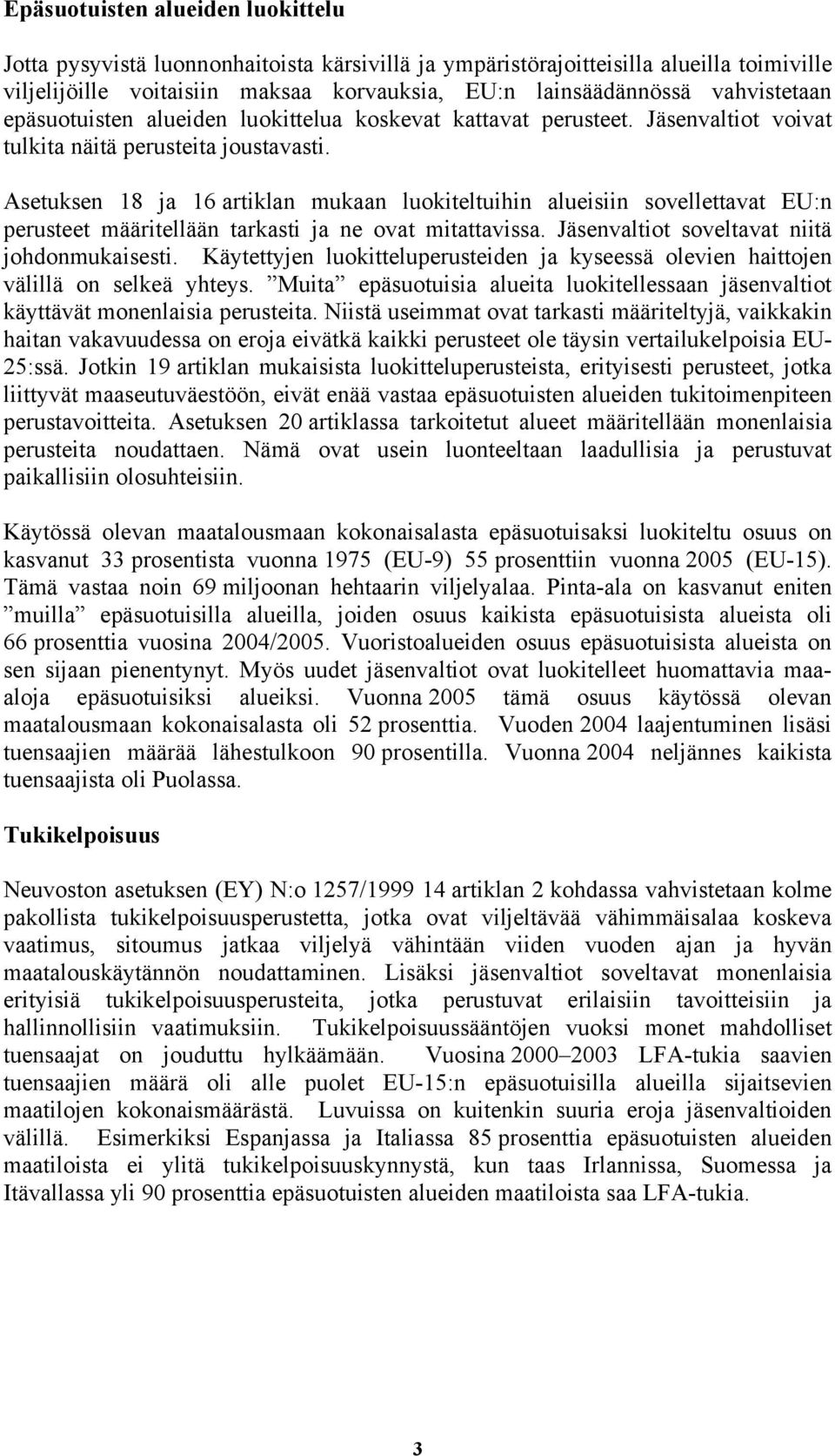 Asetuksen 18 ja 16 artiklan mukaan luokiteltuihin alueisiin sovellettavat EU:n perusteet määritellään tarkasti ja ne ovat mitattavissa. Jäsenvaltiot soveltavat niitä johdonmukaisesti.