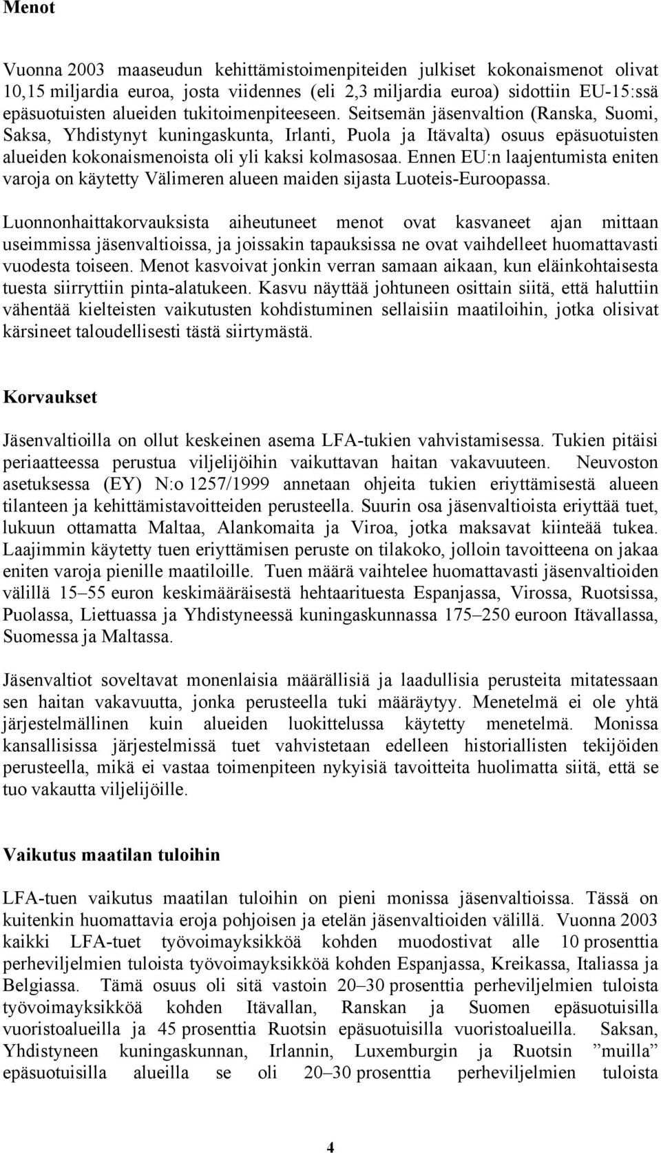 Ennen EU:n laajentumista eniten varoja on käytetty Välimeren alueen maiden sijasta Luoteis-Euroopassa.