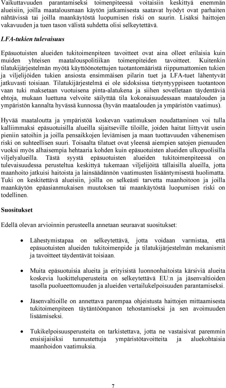 LFA-tukien tulevaisuus Epäsuotuisten alueiden tukitoimenpiteen tavoitteet ovat aina olleet erilaisia kuin muiden yhteisen maatalouspolitiikan toimenpiteiden tavoitteet.