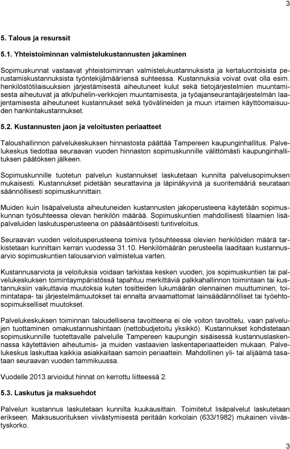 Kustannuksia voivat ovat olla esim.
