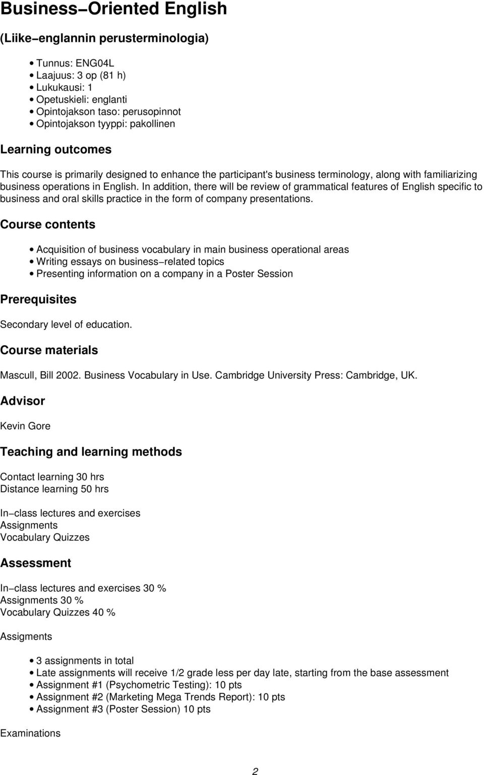 In addition, there will be review of grammatical features of English specific to business and oral skills practice in the form of company presentations.