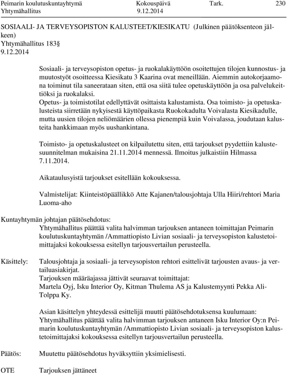 muutostyöt osoitteessa Kiesikatu 3 Kaarina ovat meneillään. Aiemmin autokorjaamona toiminut tila saneerataan siten, että osa siitä tulee opetuskäyttöön ja osa palvelukeittiöksi ja ruokalaksi.