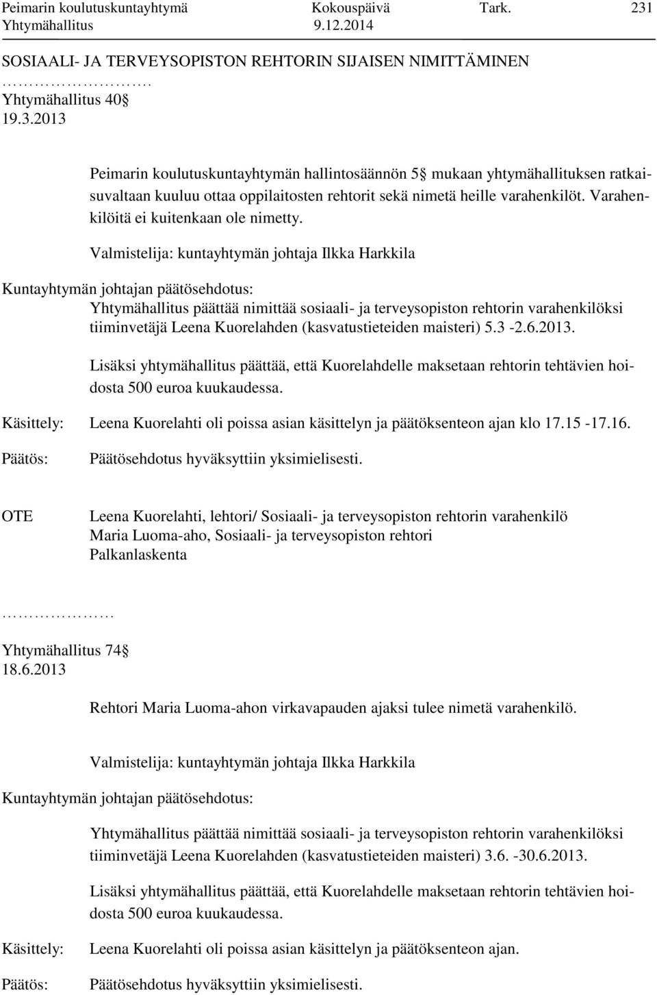 2013 Peimarin koulutuskuntayhtymän hallintosäännön 5 mukaan yhtymähallituksen ratkaisuvaltaan kuuluu ottaa oppilaitosten rehtorit sekä nimetä heille varahenkilöt.