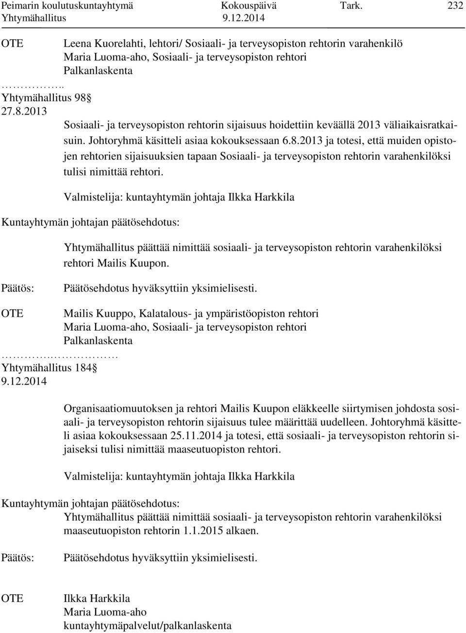 Valmistelija: kuntayhtymän johtaja Ilkka Harkkila Yhtymähallitus päättää nimittää sosiaali- ja terveysopiston rehtorin varahenkilöksi rehtori Mailis Kuupon.