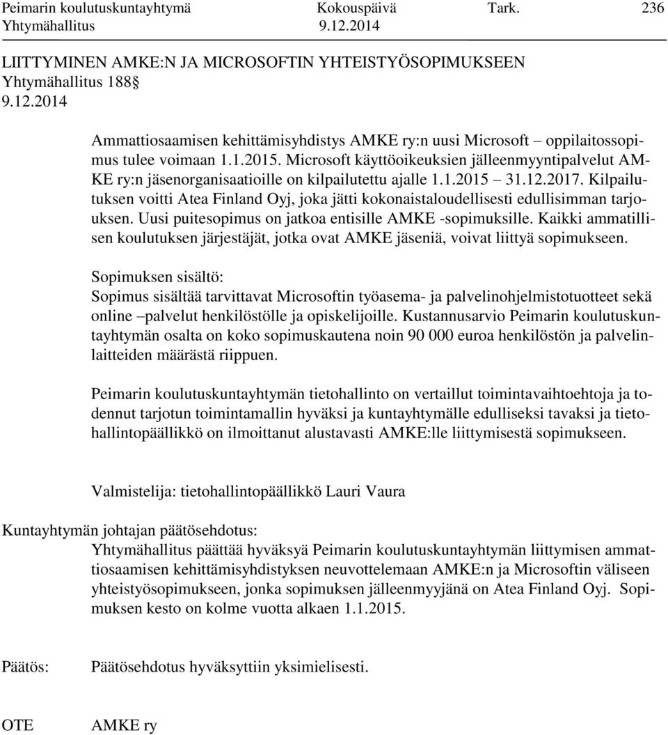 Microsoft käyttöoikeuksien jälleenmyyntipalvelut AM- KE ry:n jäsenorganisaatioille on kilpailutettu ajalle 1.1.2015 31.12.2017.