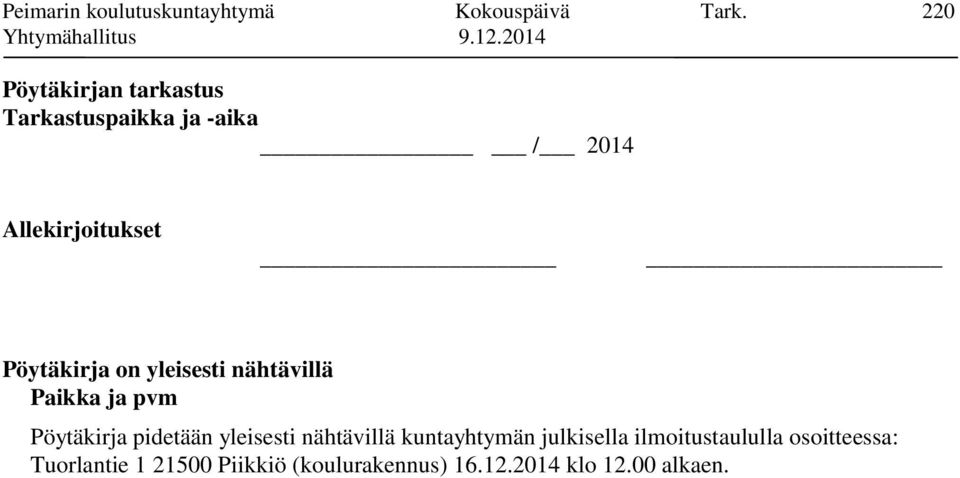 Pöytäkirja on yleisesti nähtävillä Paikka ja pvm Pöytäkirja pidetään yleisesti