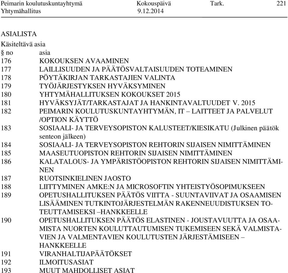 YHTYMÄHALLITUKSEN KOKOUKSET 2015 181 HYVÄKSYJÄT/TARKASTAJAT JA HANKINTAVALTUUDET V.