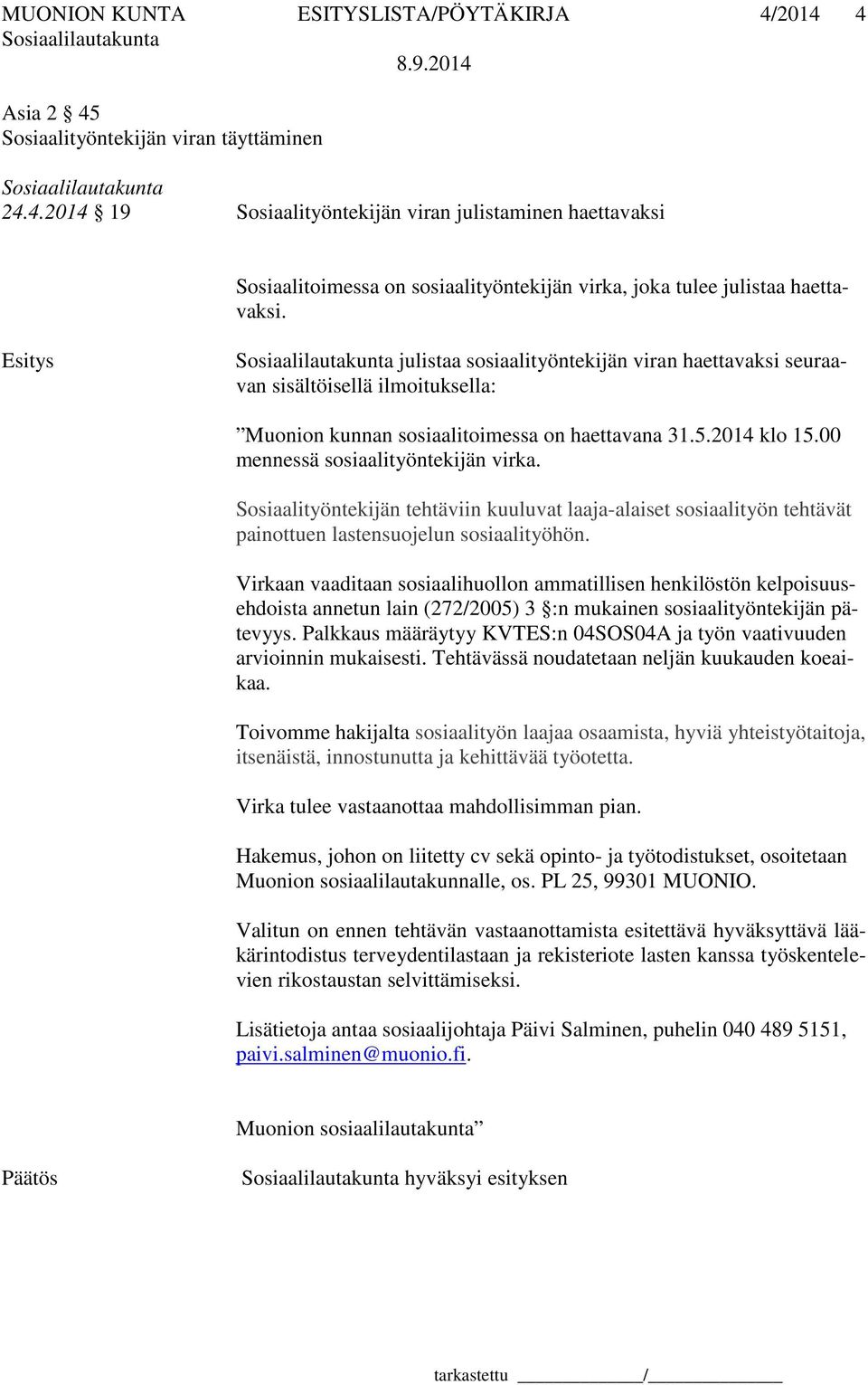 Sosiaalityöntekijän tehtäviin kuuluvat laaja-alaiset sosiaalityön tehtävät painottuen lastensuojelun sosiaalityöhön.