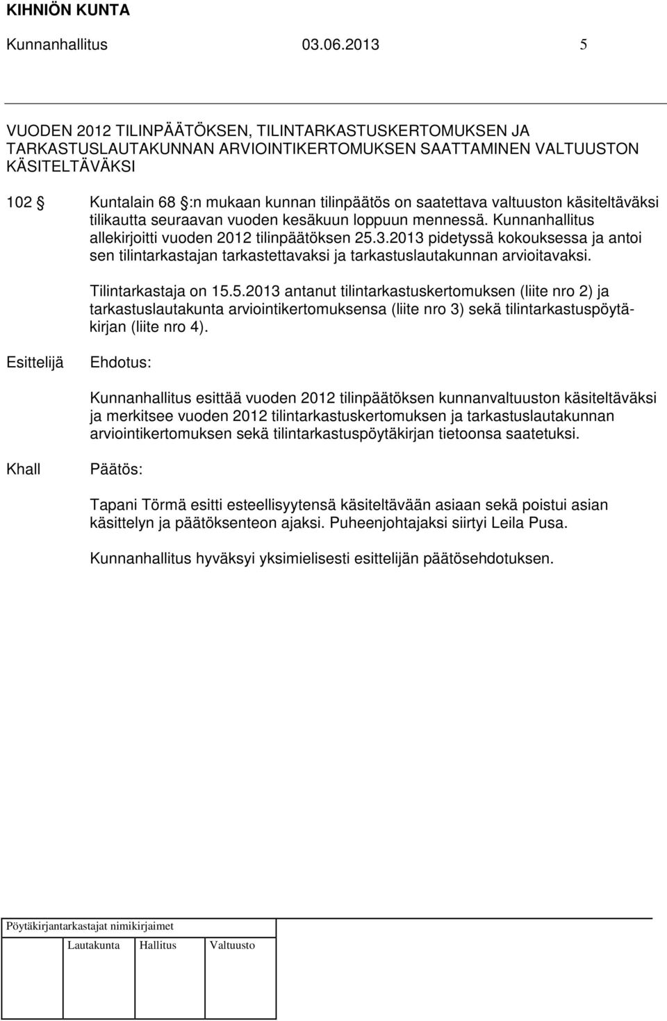 saatettava valtuuston käsiteltäväksi tilikautta seuraavan vuoden kesäkuun loppuun mennessä. Kunnanhallitus allekirjoitti vuoden 2012 tilinpäätöksen 25.3.