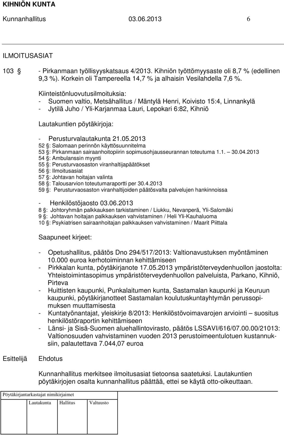 Perusturvalautakunta 21.05.2013 52 : Salomaan perinnön käyttösuunnitelma 53 : Pirkanmaan sairaanhoitopiirin sopimusohjausseurannan toteutuma 1.1. 30.04.