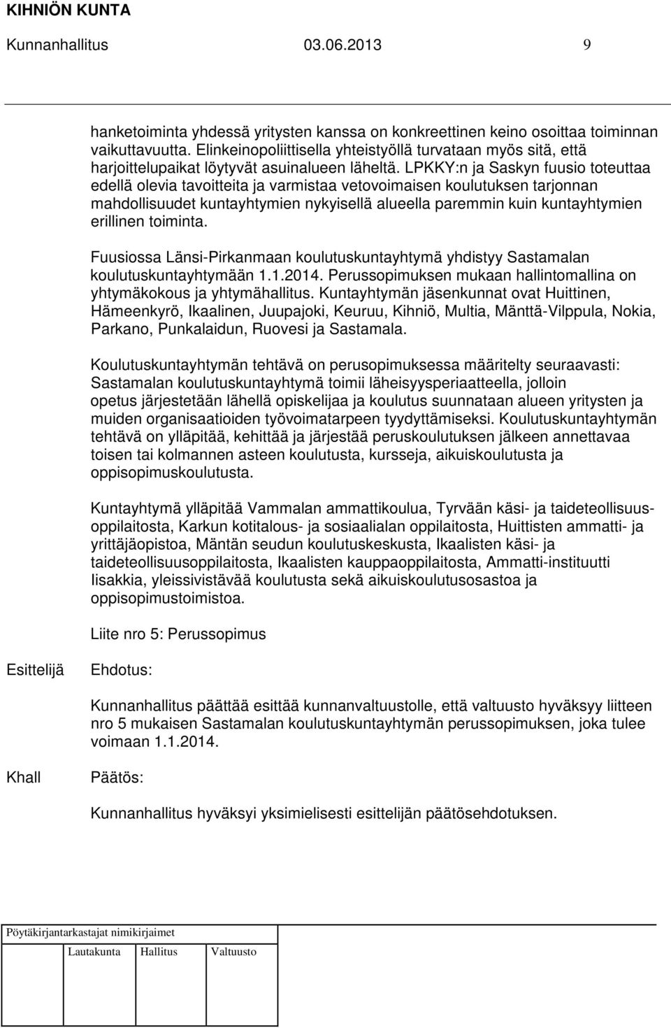 LPKKY:n ja Saskyn fuusio toteuttaa edellä olevia tavoitteita ja varmistaa vetovoimaisen koulutuksen tarjonnan mahdollisuudet kuntayhtymien nykyisellä alueella paremmin kuin kuntayhtymien erillinen