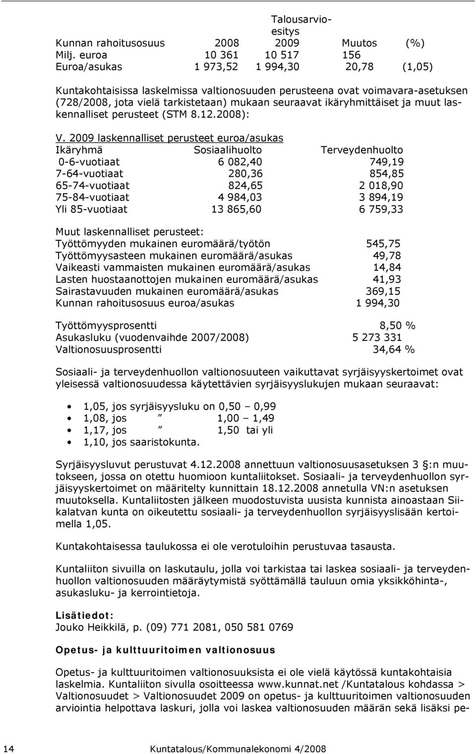 seuraavat ikäryhmittäiset ja muut laskennalliset perusteet (STM 8.12.2008): V.