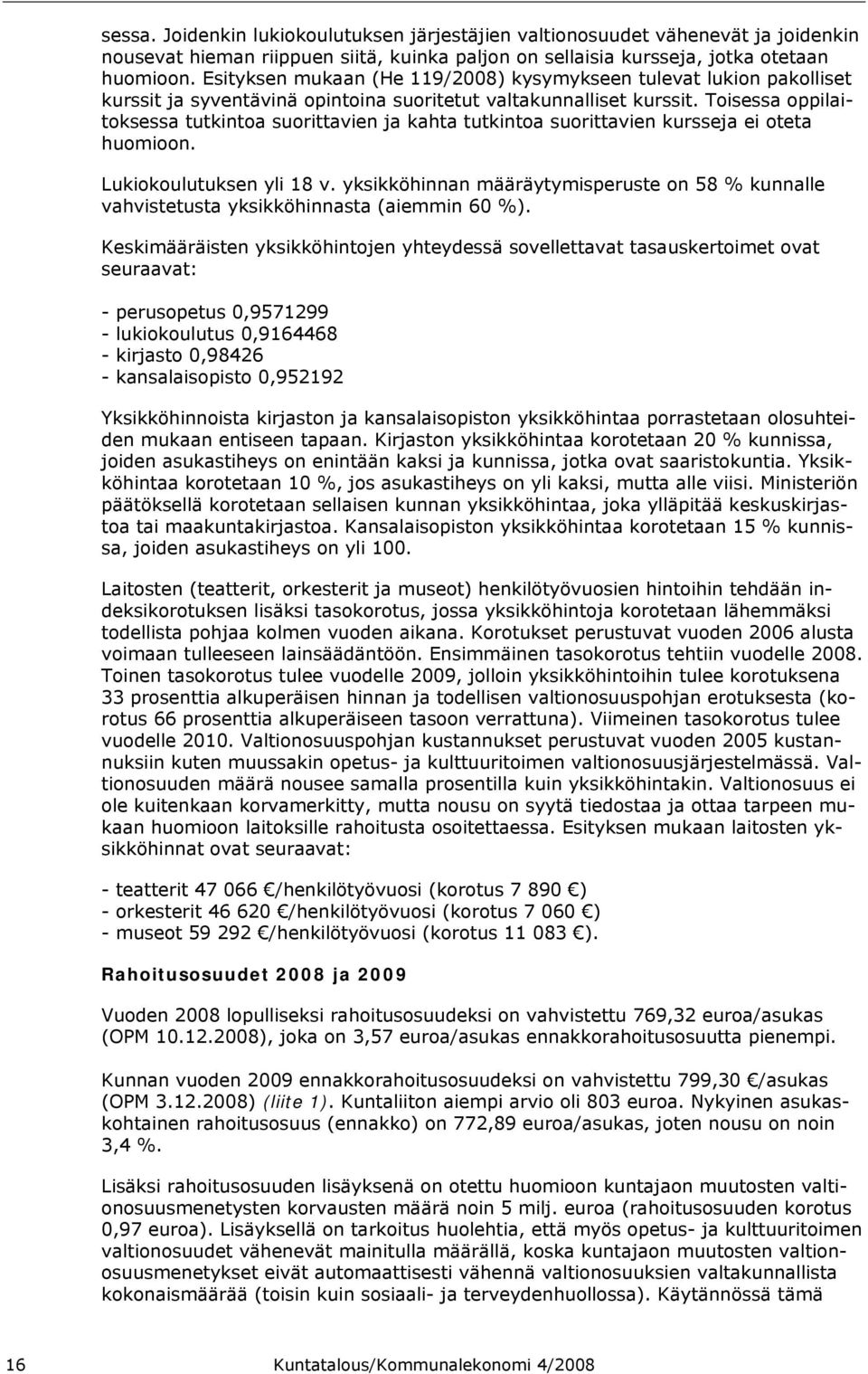 Toisessa oppilaitoksessa tutkintoa suorittavien ja kahta tutkintoa suorittavien kursseja ei oteta huomioon. Lukiokoulutuksen yli 18 v.