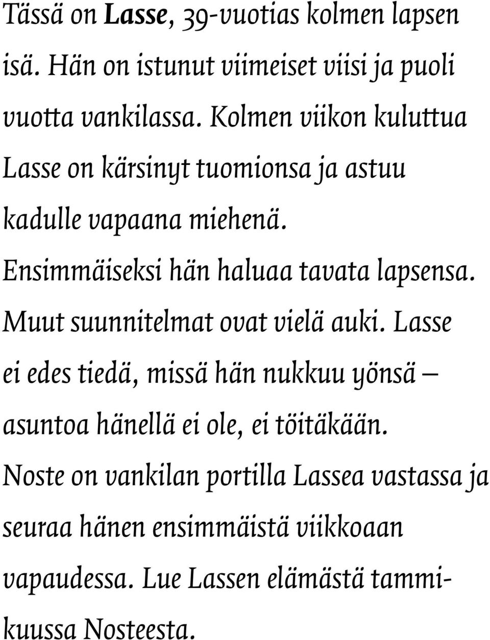 Ensimmäiseksi hän haluaa tavata lapsensa. Muut suunnitelmat ovat vielä auki.