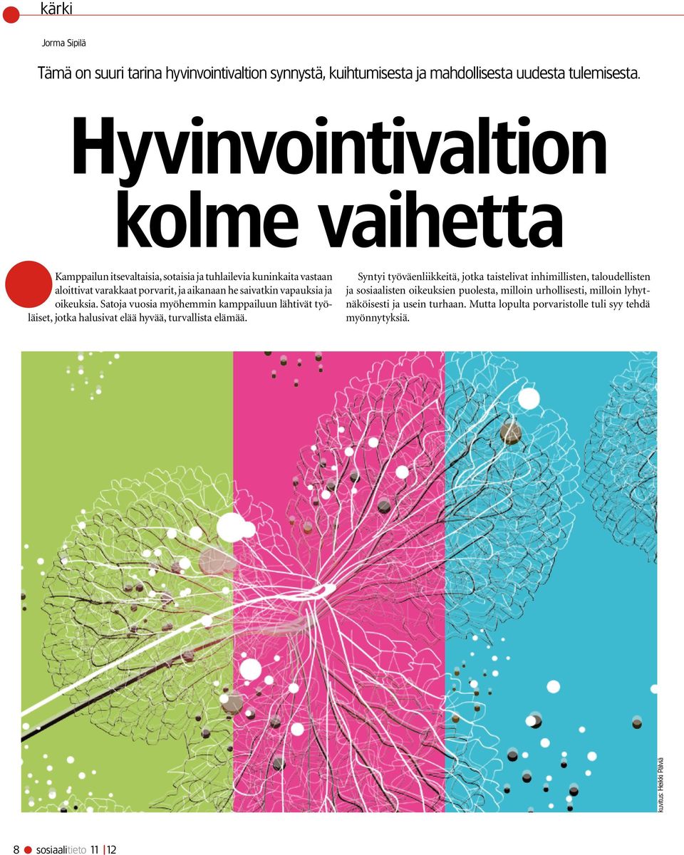 ja oikeuksia. Satoja vuosia myöhemmin kamppailuun lähtivät työläiset, jotka halusivat elää hyvää, turvallista elämää.