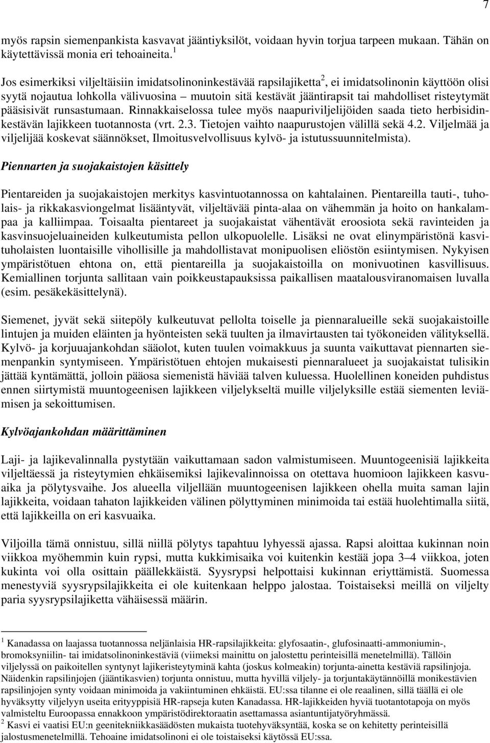 risteytymät pääsisivät runsastumaan. Rinnakkaiselossa tulee myös naapuriviljelijöiden saada tieto herbisidinkestävän lajikkeen tuotannosta (vrt. 2.