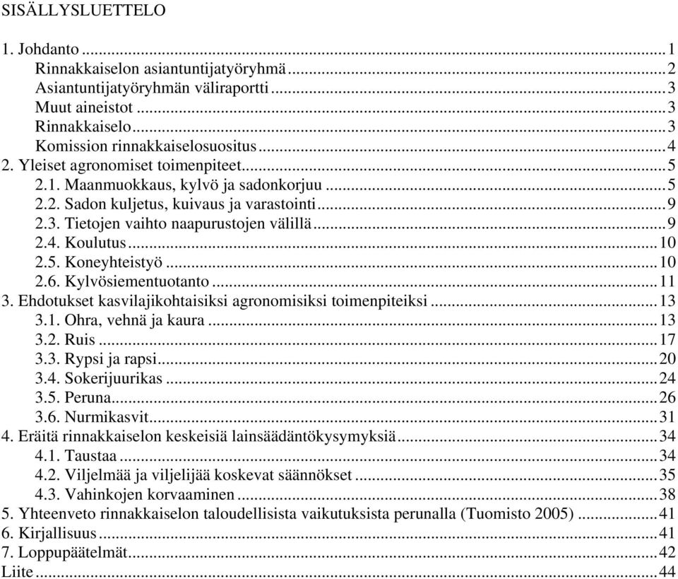 ..10 2.6. Kylvösiementuotanto...11 3. Ehdotukset kasvilajikohtaisiksi agronomisiksi toimenpiteiksi...13 3.1. Ohra, vehnä ja kaura...13 3.2. Ruis...17 3.3. Rypsi ja rapsi...20 3.4. Sokerijuurikas...24 3.