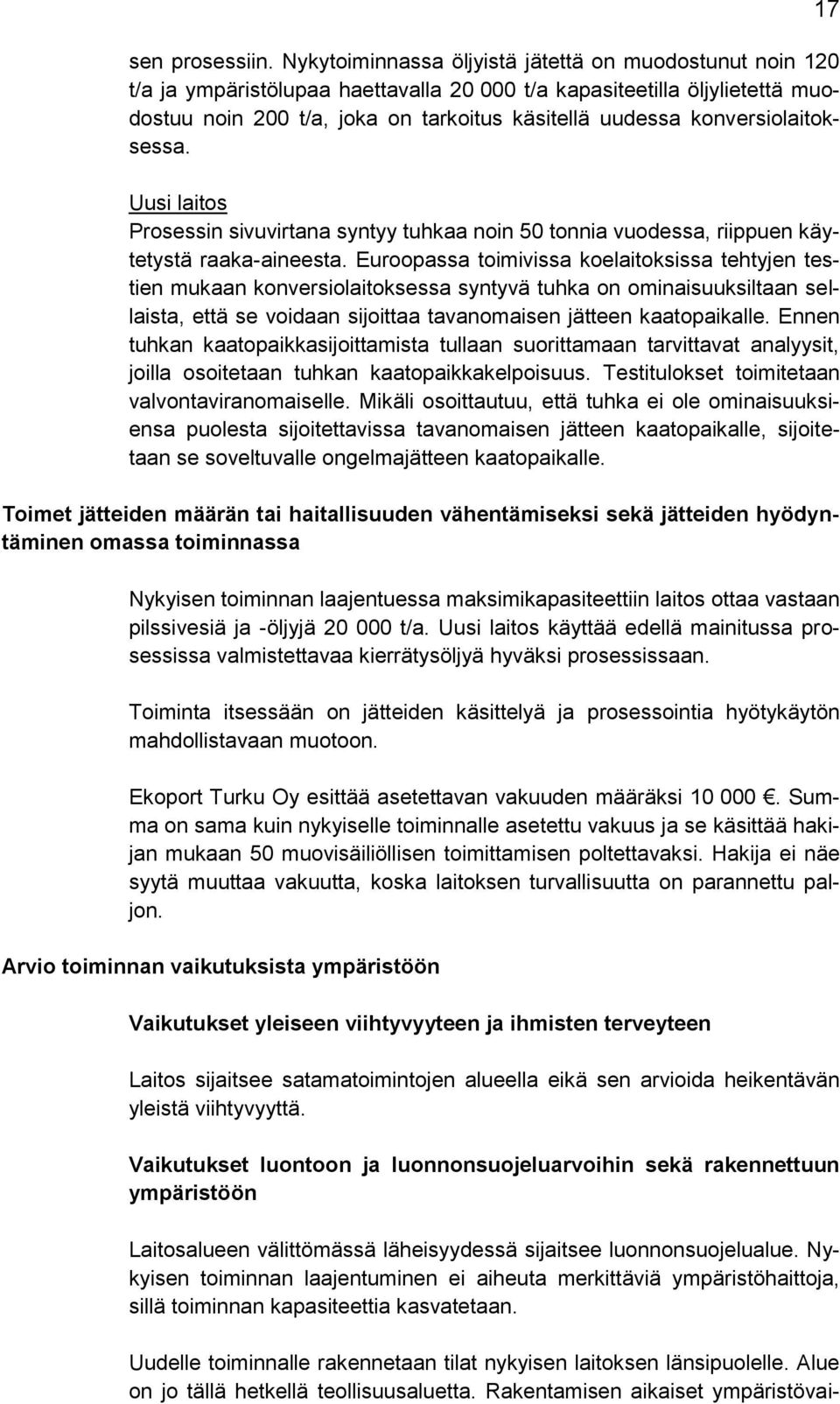 konversiolaitoksessa. Uusi laitos Prosessin sivuvirtana syntyy tuhkaa noin 50 tonnia vuodessa, riippuen käytetystä raaka-aineesta.