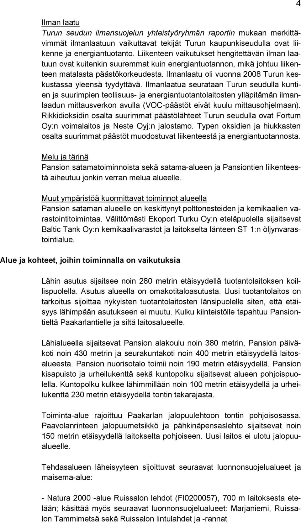 Ilmanlaatu oli vuonna 2008 Turun keskustassa yleensä tyydyttävä.