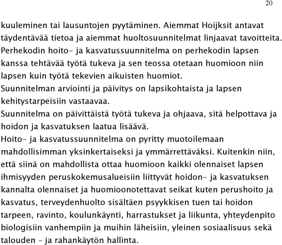 Suunnitelman arviointi ja päivitys on lapsikohtaista ja lapsen kehitystarpeisiin vastaavaa.