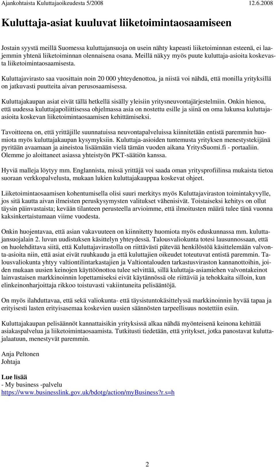 Kuluttajavirasto saa vuosittain noin 20 000 yhteydenottoa, ja niistä voi nähdä, että monilla yrityksillä on jatkuvasti puutteita aivan perusosaamisessa.