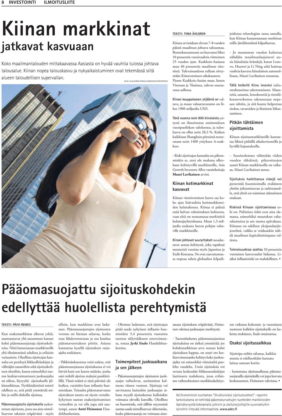 Kuva: Guillermo Perales Gonzalez/Istockphoto Teksti: Tiina Åhlgren Kiinan arvioidaan olevan 7-8 vuoden päästä maailman johtava talousmaa.