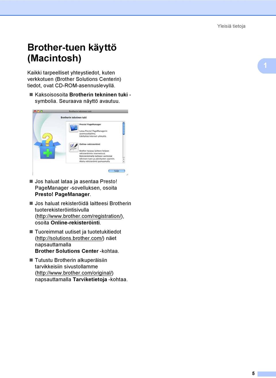 -sovelluksen, osoita Presto! PageManager. Jos haluat rekisteröidä laitteesi Brotherin tuoterekisteröintisivulla (http://www.brother.com/registration/), osoita Online-rekisteröinti.