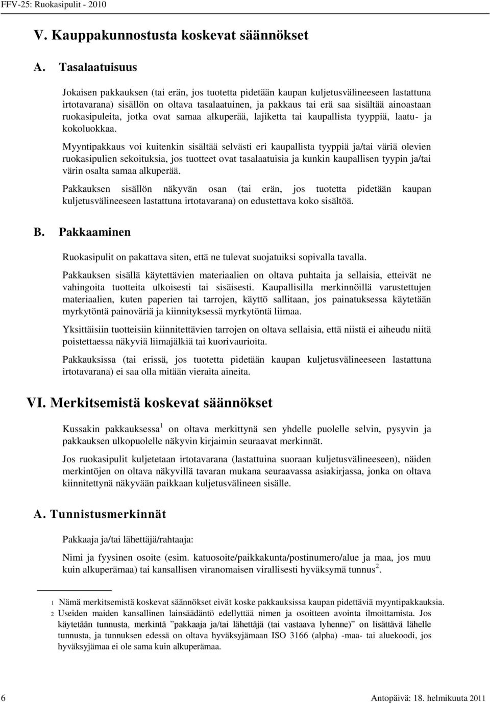 ruokasipuleita, jotka ovat samaa alkuperää, lajiketta tai kaupallista tyyppiä, laatu- ja kokoluokkaa.