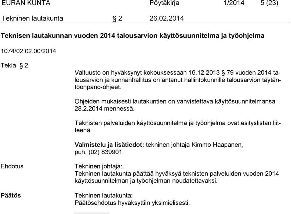 Ohjeiden mukaisesti lautakuntien on vahvistettava käyttösuunnitelmansa 28.2.2014 mennessä. Teknisten palveluiden käyttösuunnitelma ja työohjelma ovat esityslistan liitteenä.