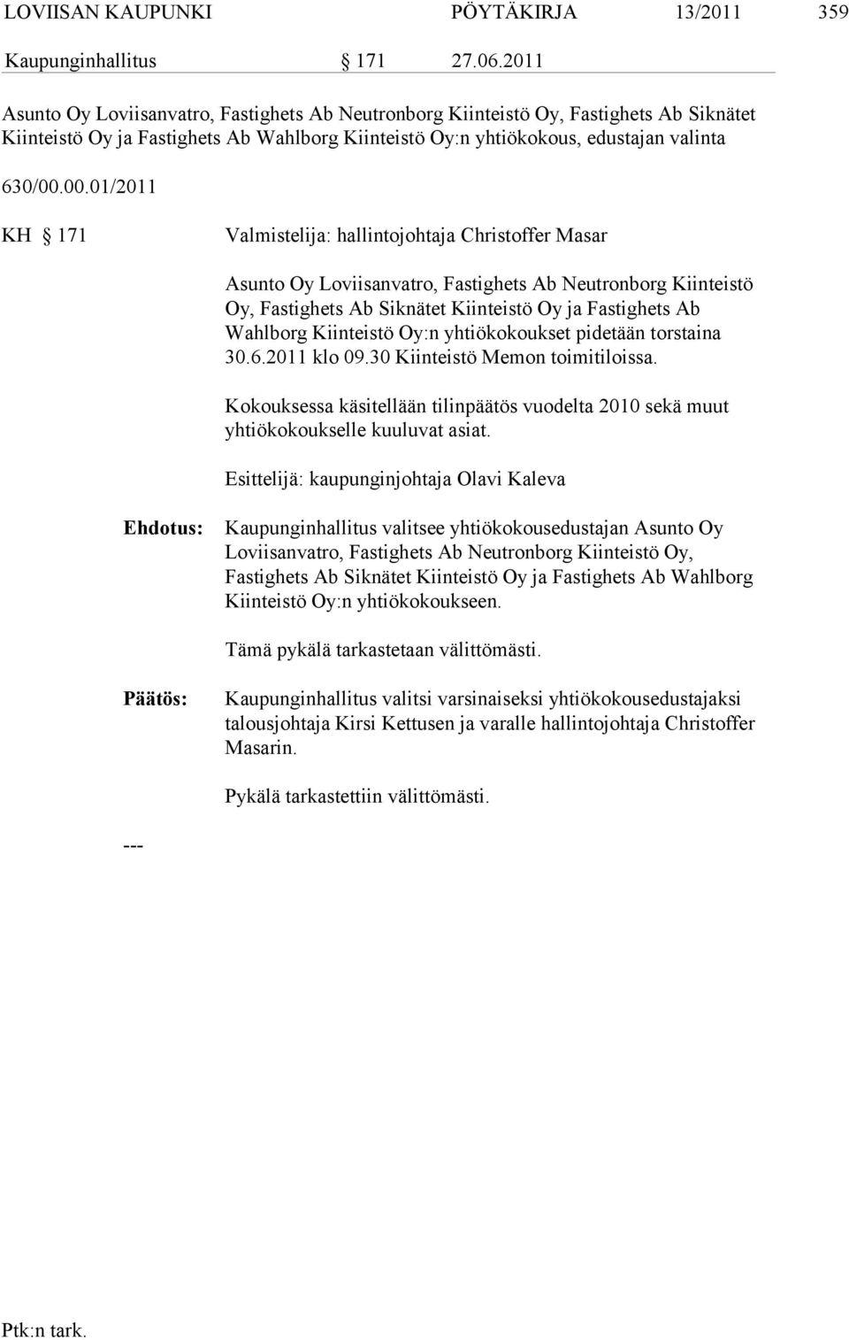 00.01/2011 KH 171 Valmistelija: hallintojohtaja Christoffer Masar Asunto Oy Loviisanvatro, Fastighets Ab Neutronborg Kiinteistö Oy, Fasti ghets Ab Siknätet Kiinteistö Oy ja Fastighets Ab Wahlborg