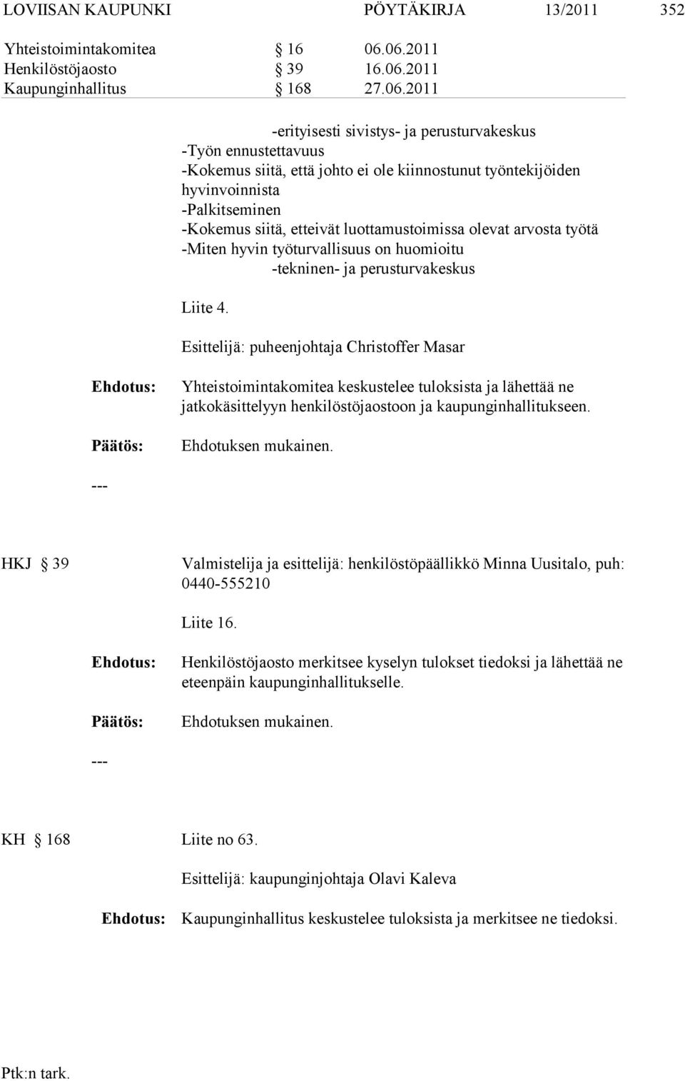 hyvinvoinnista -Palkitseminen -Kokemus siitä, etteivät luottamustoimissa olevat arvosta työtä -Miten hyvin työturvallisuus on huomioitu -tekninen- ja perusturvakeskus Liite 4.