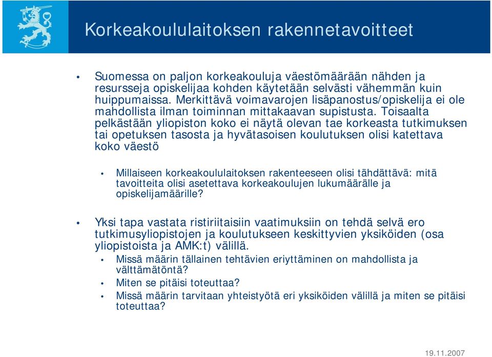 Toisaalta pelkästään yliopiston koko ei näytä olevan tae korkeasta tutkimuksen tai opetuksen tasosta ja hyvätasoisen koulutuksen olisi katettava koko väestö Millaiseen korkeakoululaitoksen