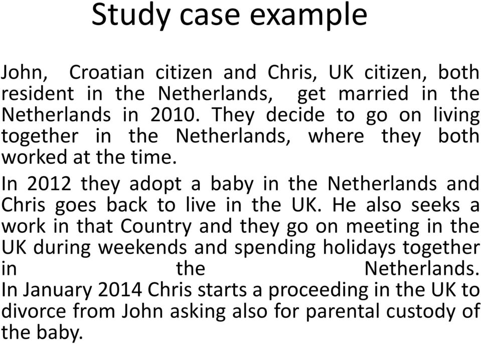In 2012 they adopt a baby in the Netherlands and Chris goes back to live in the UK.