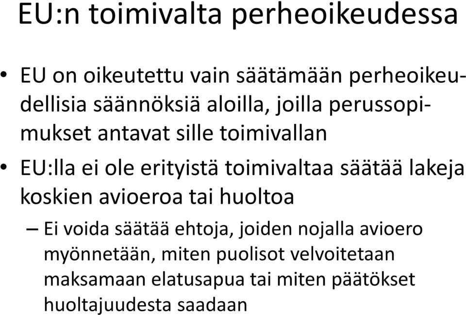 säätää lakeja koskien avioeroa tai huoltoa Ei voida säätää ehtoja, joiden nojalla avioero