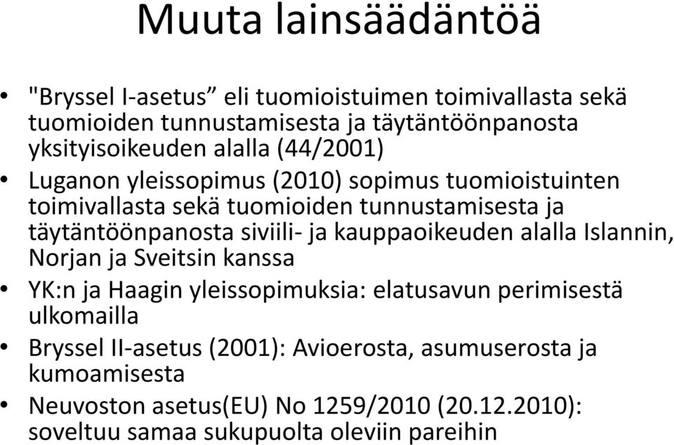 siviili- ja kauppaoikeuden alalla Islannin, Norjan ja Sveitsin kanssa YK:n ja Haagin yleissopimuksia: elatusavun perimisestä ulkomailla