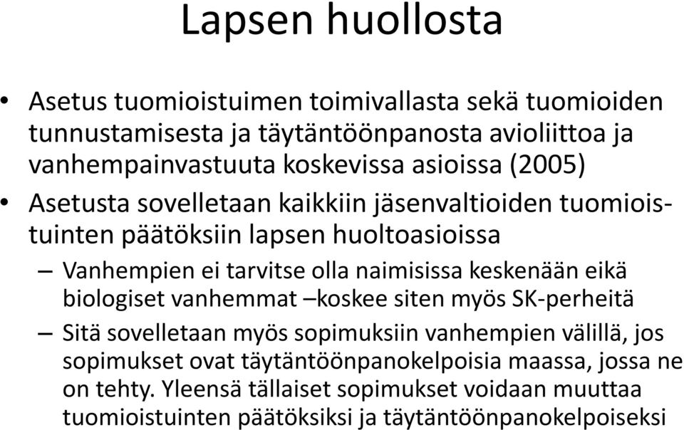 olla naimisissa keskenään eikä biologiset vanhemmat koskee siten myös SK-perheitä Sitä sovelletaan myös sopimuksiin vanhempien välillä, jos