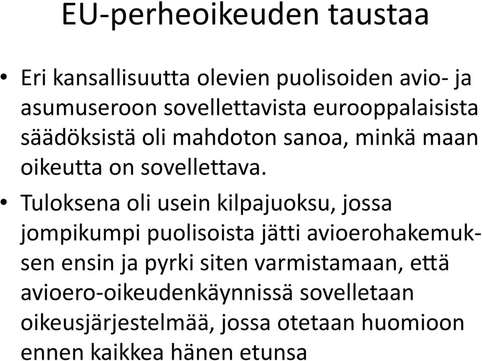 Tuloksena oli usein kilpajuoksu, jossa jompikumpi puolisoista ja tti avioerohakemuksen ensin ja pyrki