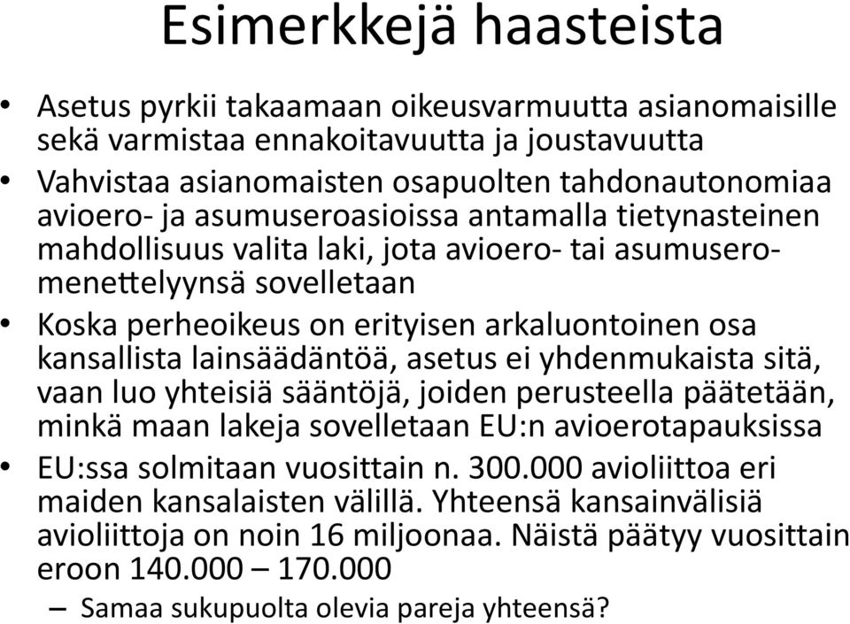 da nto a, asetus ei yhdenmukaista sitä, vaan luo yhteisia sa a nto ja, joiden perusteella pa a teta a n, minka maan lakeja sovelletaan EU:n avioerotapauksissa EU:ssa solmitaan vuosittain n. 300.