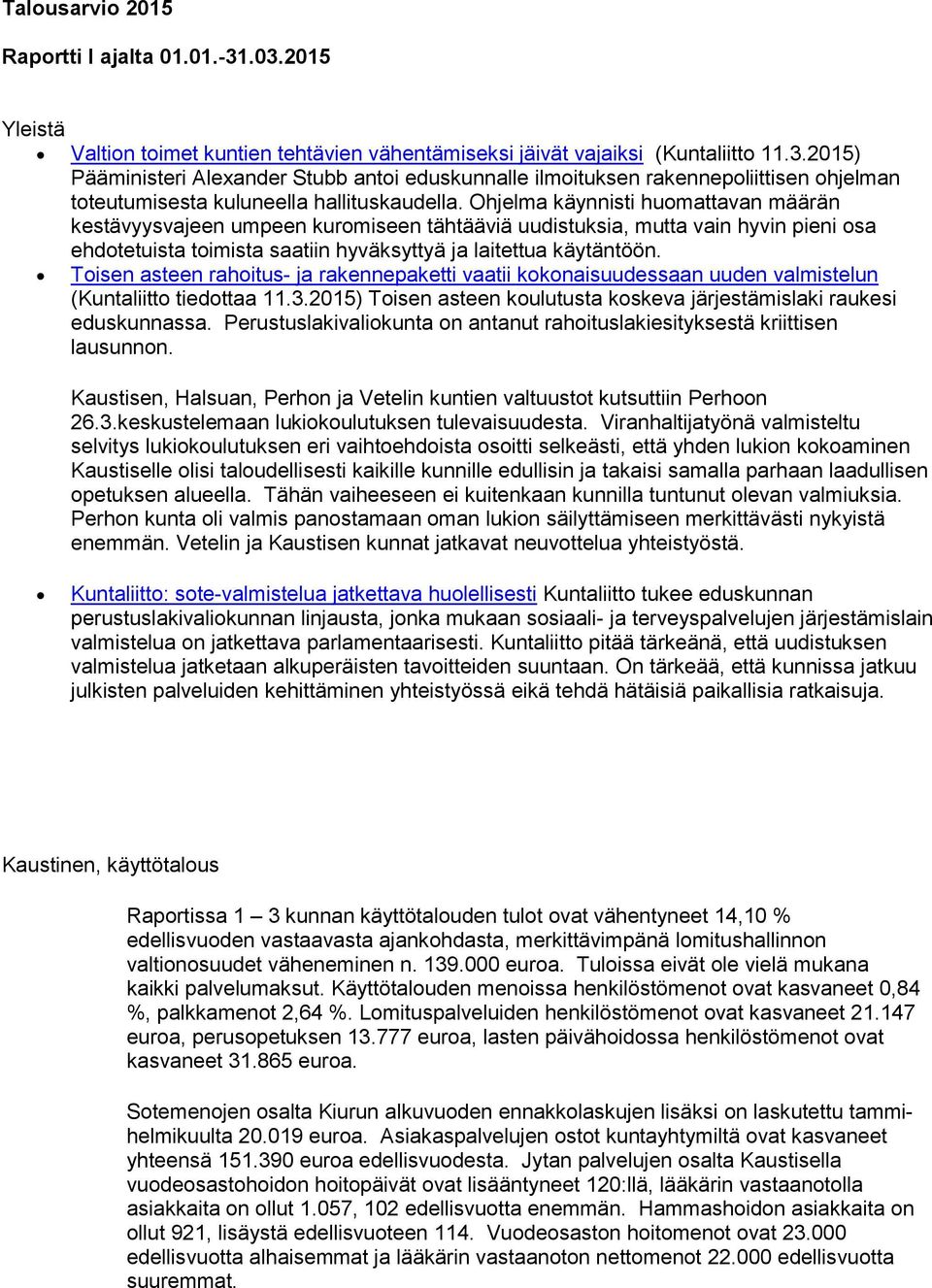 Toisen asteen rahoitus- ja rakennepaketti vaatii kokonaisuudessaan uuden valmistelun (Kuntaliitto tiedottaa 11.3.2015) Toisen asteen koulutusta koskeva järjestämislaki raukesi eduskunnassa.