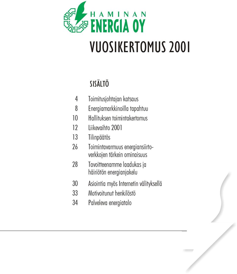 Toimintavarmuus energiansiirtoverkkojen tärkein ominaisuus Tavoitteenamme laadukas ja