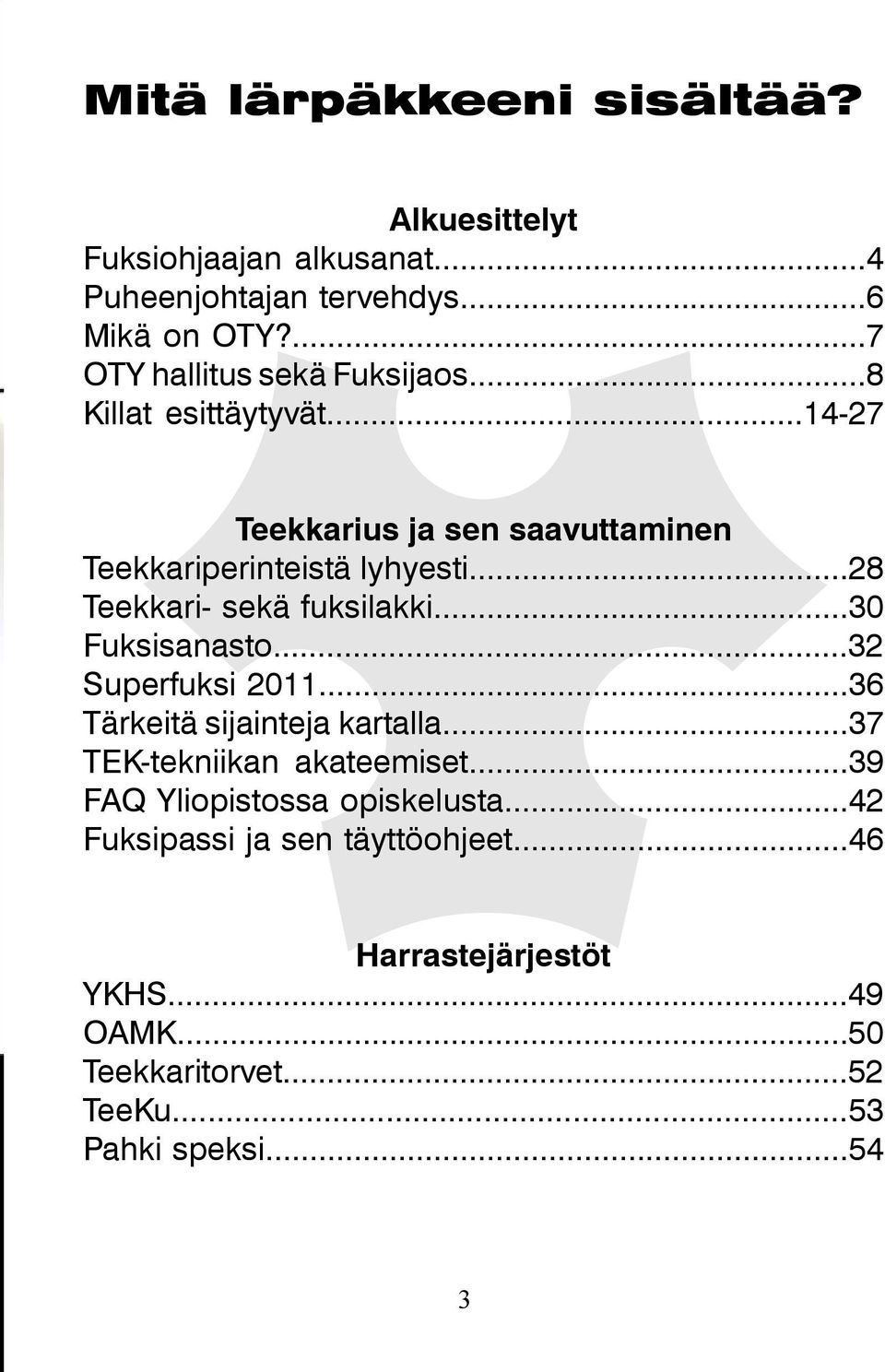 ..28 Teekkari- sekä fuksilakki...30 Fuksisanasto...32 Superfuksi 2011...36 Tärkeitä sijainteja kartalla...37 TEK-tekniikan akateemiset.