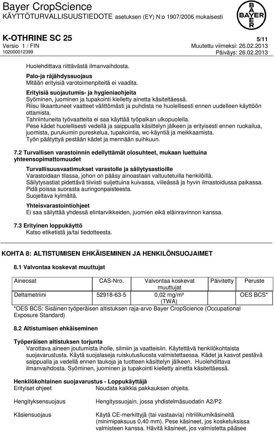 Riisu likaantuneet vaatteet välittömästi ja puhdista ne huolellisesti ennen uudelleen käyttöön ottamista. Tahriintuneita työvaatteita ei saa käyttää työpaikan ulkopuolella.