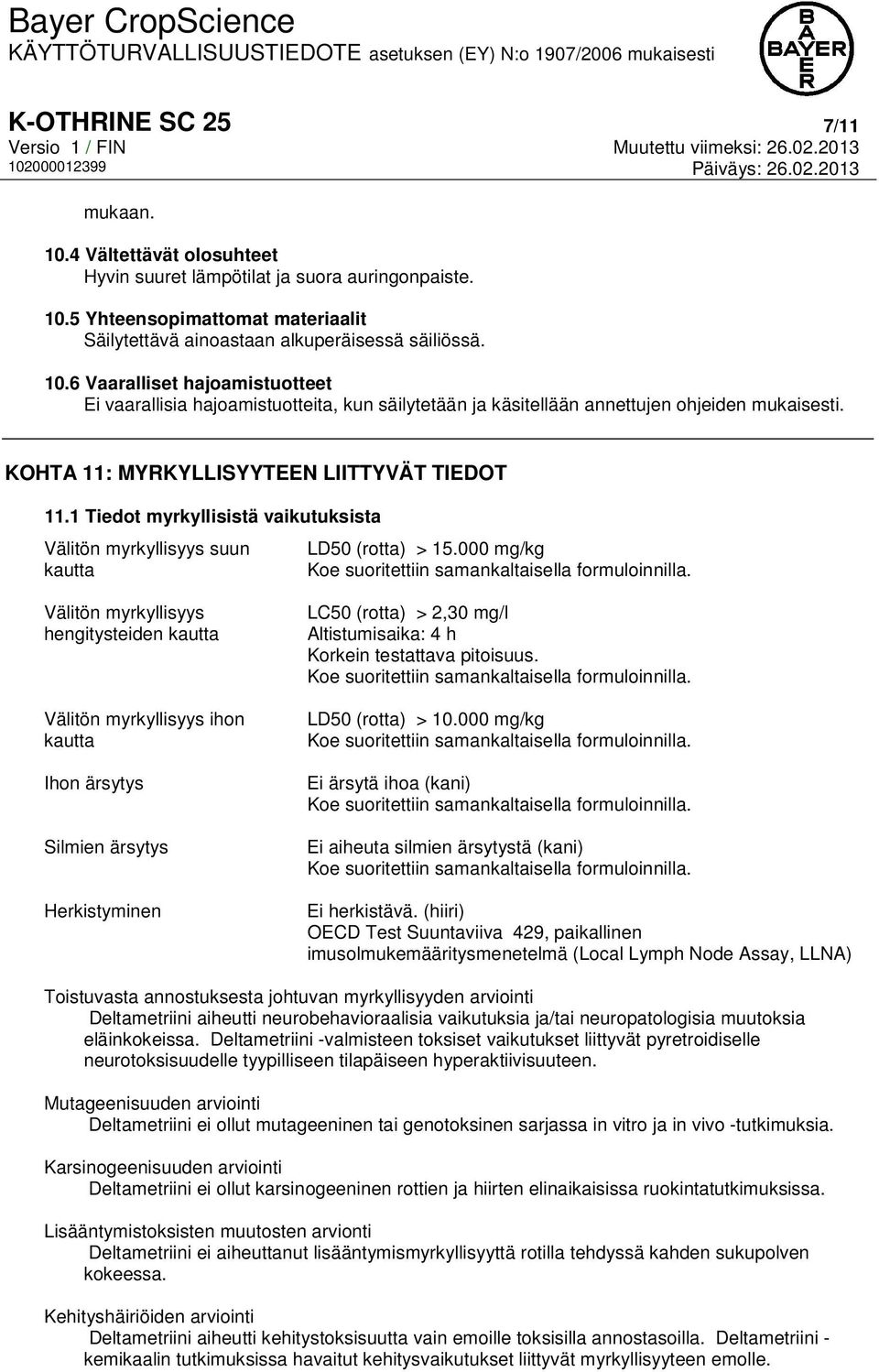 000 mg/kg Välitön myrkyllisyys hengitysteiden kautta Välitön myrkyllisyys ihon kautta Ihon ärsytys Silmien ärsytys Herkistyminen LC50 (rotta) > 2,30 mg/l Altistumisaika: 4 h Korkein testattava