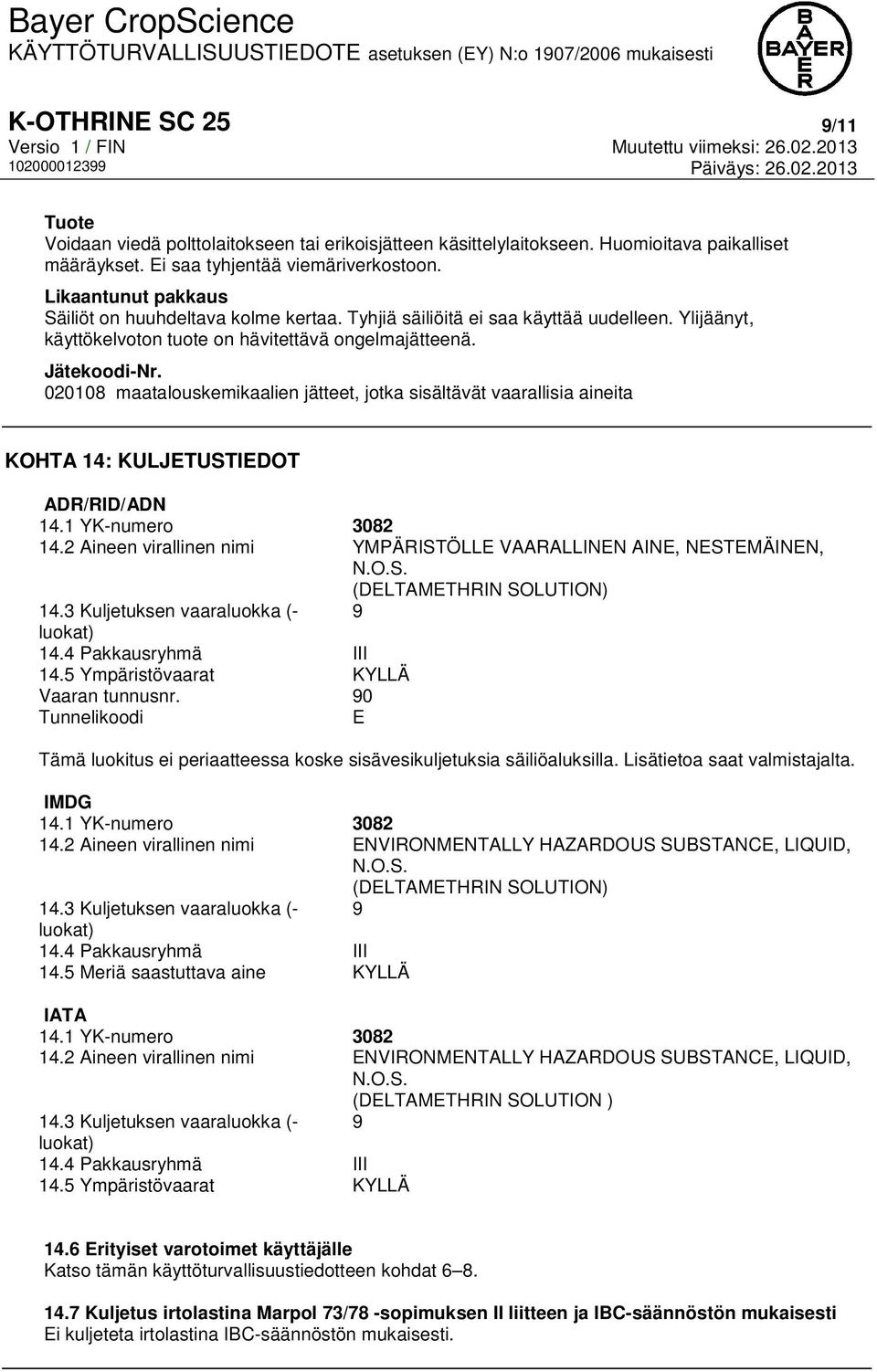 020108 maatalouskemikaalien jätteet, jotka sisältävät vaarallisia aineita KOHTA 14: KULJETUSTIEDOT ADR/RID/ADN 14.1 YK-numero 3082 14.