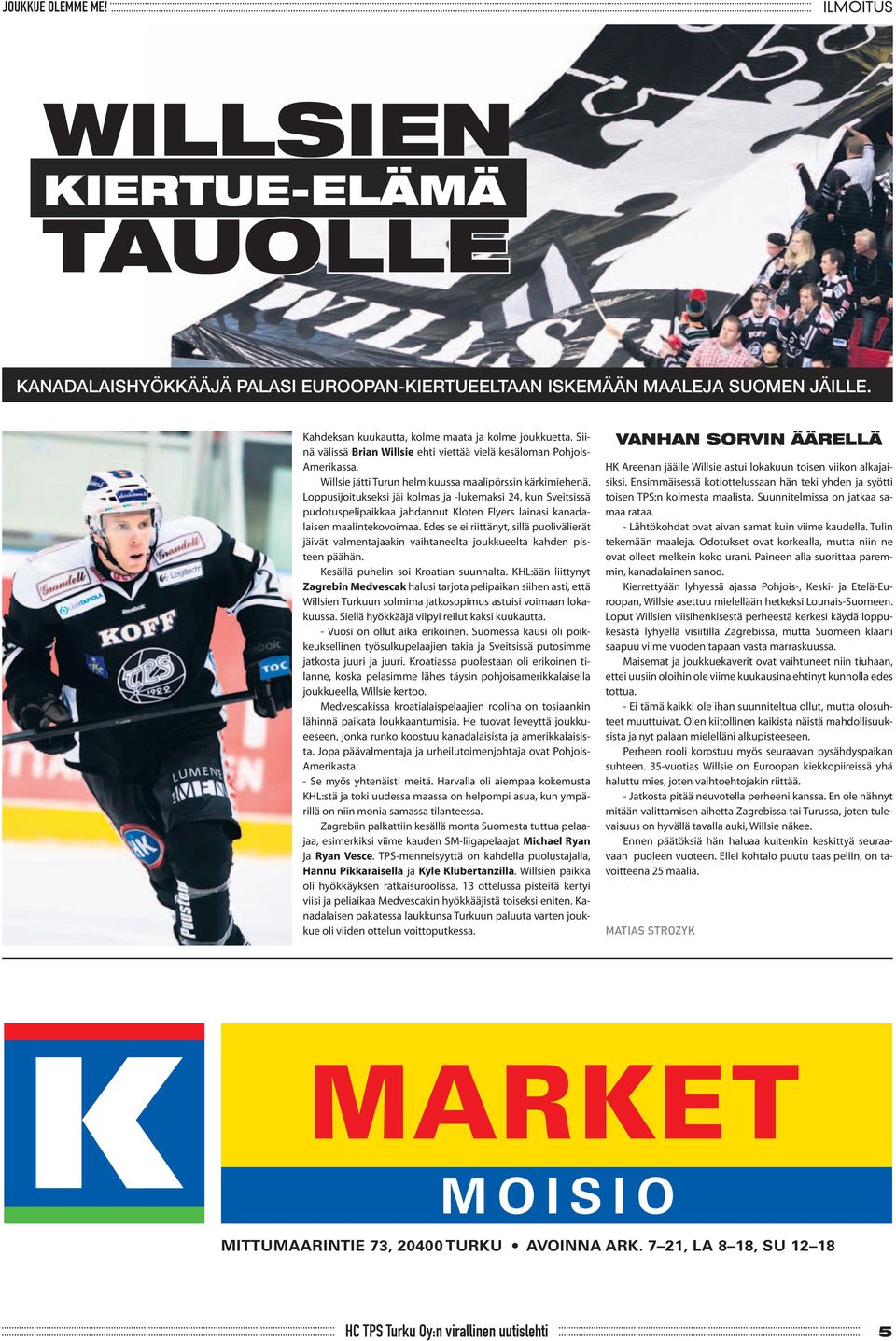Loppusijoitukseksi jäi kolmas ja -lukemaksi 24, kun Sveitsissä pudotuspelipaikkaa jahdannut Kloten Flyers lainasi kanadalaisen maalintekovoimaa.